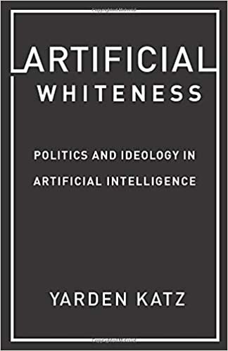 ダウンロード  Artificial Whiteness: Politics and Ideology in Artificial Intelligence 本