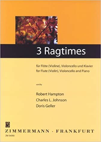 3 Ragtimes: von R. Hampton, Ch. L. Johnson, D. Geller. Flöte (Violine), Violoncello und Klavier. Partitur und Stimmen.