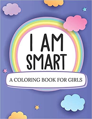 I Am Smart A Coloring Book For Girls: Ages 5-10 | Confident Building | Self-Esteem indir