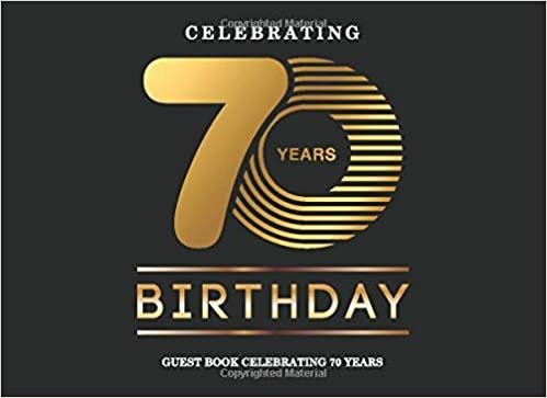 Celebrating 70 Years Birthday Guest Book: Record Guest Memories & Thoughts Signing Messaging Log Keepsake Celebrating Happy Birthday Party Guest Book for Parties Lovely Black and Gold Cover indir