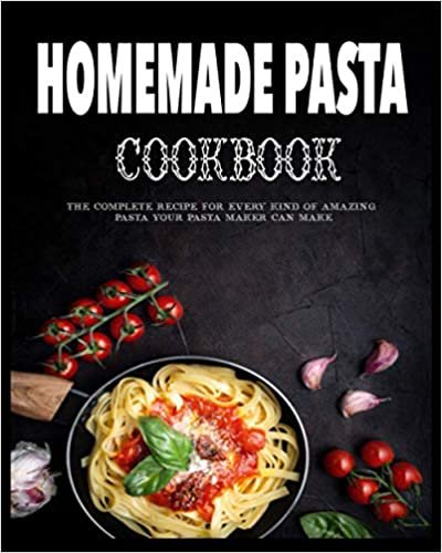 Paperback - Homemade Pasta Cookbook: The Complete Recipe for Every Kind of Amazing Pasta Your Pasta Maker Can Make