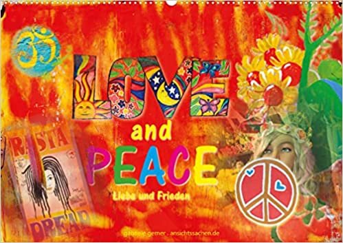 Love and Peace Liebe und Frieden (Wandkalender 2023 DIN A2 quer): Die Hippiebewegung mit Ihrem Traum von einer besseren Welt und ihrer Suche nach Liebe und Glueck zeigt sich hier in farbenpraechtigen Collagen und schoenen Zitaten. (Monatskalender, 14 Seit