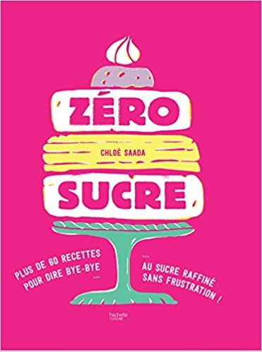 indir Zéro sucre: plus de 60 recettes pour dire bye bye au sucre raffiné sans frustration ! (CUISINE)