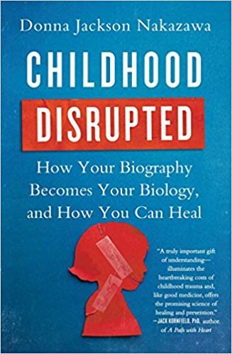 اقرأ Childhood Disrupted: How Your Biography Becomes Your Biology, and How You Can Heal الكتاب الاليكتروني 