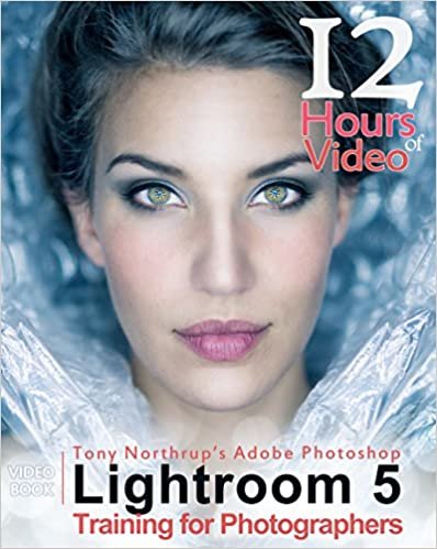 ダウンロード  Tony Northrup's Adobe Photoshop Lightroom 5 Video Book Training for Photographers 本