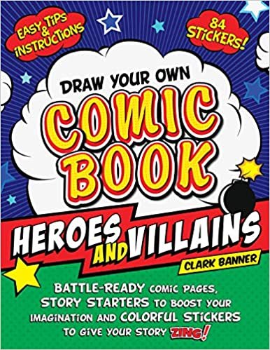 Draw Your Own Comic Book: Heroes and Villains: Battle-Ready Comic Pages, Story Starters to Boost Your Imagination, and Colorful Stickers to Give Your indir