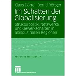 اقرأ Im Schatten Der Globalisierung: Strukturpolitik, Netzwerke Und Gewerkschaften in Altindustriellen Regionen الكتاب الاليكتروني 