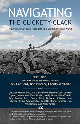 ダウンロード  Navigating the Clickety-Clack: How to Live a Peace-Filled Life in a Seemingly Toxic World (English Edition) 本