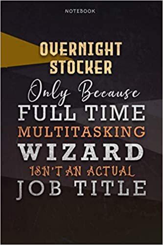 indir Lined Notebook Journal Overnight Stocker Only Because Full Time Multitasking Wizard Isn&#39;t An Actual Job Title Working Cover: Goals, 6x9 inch, A Blank, ... Organizer, Personalized, Over 110 Pages