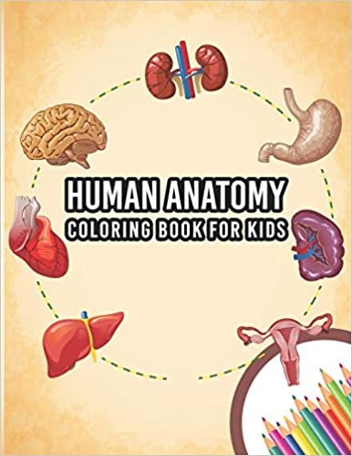 Human Anatomy Coloring Book For Kids: My First Human Body Parts And Human Anatomy Entertaining And Instructive Guide For 60 Human Body Parts Coloring Great Gift For Boys & Girls And How They Work Coloring Books Children's Science Books ダウンロード