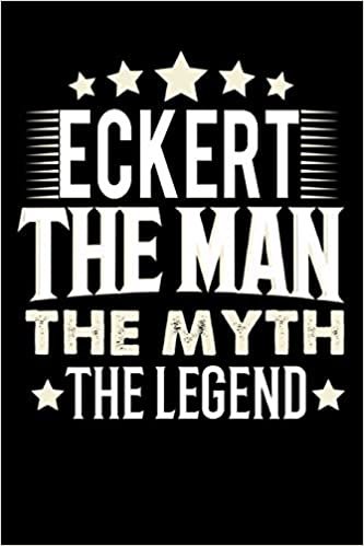 Notizbuch: Eckert The Man The Myth The Legend (120 linierte Seiten als u.a. Tagebuch, Reisetagebuch für Vater, Ehemann, Freund, Kumpe, Bruder, Onkel und mehr) indir
