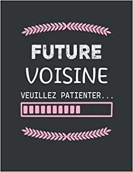 تحميل Future VOISINE Veuillez Patienter: VOISINE cahier de notes anti-surmenage | Carnet de notes ligné 110 pages | Idée Cadeau pour Homme et Femme (French Edition)