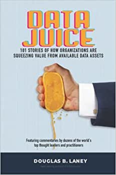 تحميل Data Juice: 101 Stories of How Organizations Are Squeezing Value from Available Data Assets