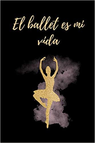 El ballet es mi vida: Cuaderno De Notas، Diario con 120 páginas، Idea de regalo para bailarinas (Spanish Edition) (Spanish)