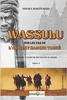 تحميل WASSULU | SUR LES PAS DE L&#39;ALMAMY SAMORI TOURÉ: LIVRE 3 | LE SOLEIL D&#39;UN ROI NE MET PAS FIN AU MONDE (French Edition)