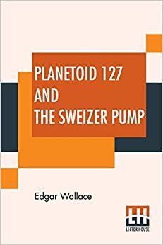 اقرأ Planetoid 127 And The Sweizer Pump الكتاب الاليكتروني 