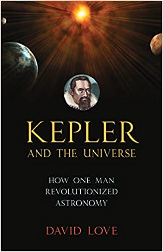 Kepler and the Universe: How One Man Revolutionized Astronomy