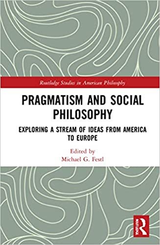 indir Pragmatism and Social Philosophy: Exploring a Stream of Ideas from America to Europe (Routledge Studies in American Philosophy)
