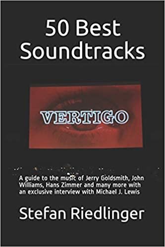 50 Best Soundtracks: A guide to the music of Jerry Goldsmith, John Williams, Hans Zimmer and many more with an exclusive interview with Michael J. Lewis