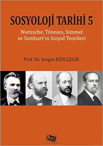 Sosyoloji Tarihi 5: Nietzsche, Tönnies, Simmel ve Sommart'ın Sosyal Teorileri indir