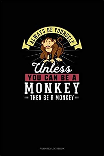 تحميل Always Be Yourself Unless You Can Be A Monkey Then Be A Monkey: Running Log Book