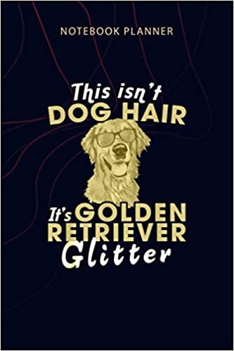Notebook Planner This Isn t Dog Hair It s Golden Retriever Glitter: Planner, Home Budget, 114 Pages, Agenda, 6x9 inch, Personalized, Planning, Money indir