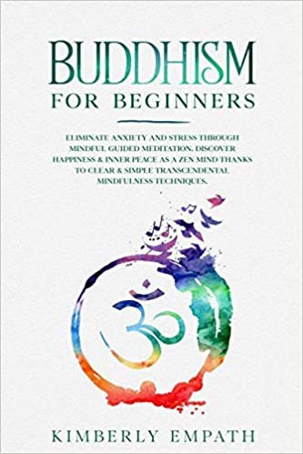indir Buddhism for Beginners: Eliminate Anxiety and Stress through Mindful Guided Meditation. Discover Happiness &amp; Inner Peace as a Zen Mind Thanks to Clear &amp; Simple Transcendental Mindfulness Techniques