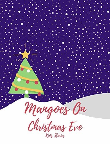 Mangoes Of Christmas Eve: Christmas Bedtime Stories For Kids (Christmas Stories For Kids) (English Edition)