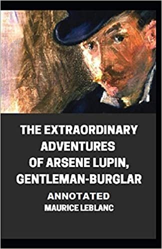 ダウンロード  The Extraordinary Adventures of Arsene Lupin, Gentleman-Burglar Annotated 本