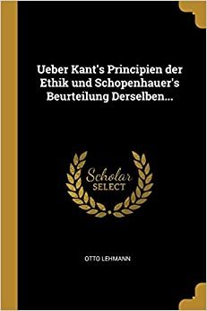 تحميل Ueber Kant&#39;s Principien der Ethik und Schopenhauer&#39;s Beurteilung Derselben...