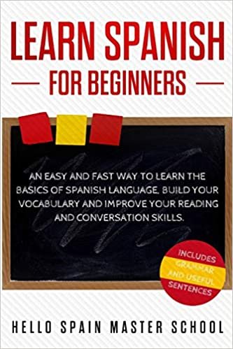 Learn Spanish for Beginners: An Easy and Fast Way To Learn the Basics of Spanish Language,Build Your Vocabulary and Improve Your Reading and Conversation Skills indir