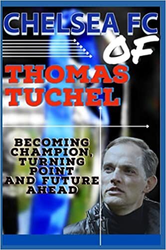 indir Chelsea Fc: Of Thomas Tuchel - Becoming Champion, Mandate, Turning Point And Future Ahead