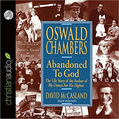 Oswald Chambers: Abandoned to God: The Live Story of Th Author of My Utmost for His Highest