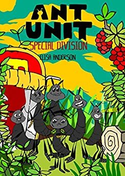 Ant Unit: Special Division - A Bedtime Story For Kids of Ages 3-6 and above (Children's Read Aloud Picture Books) : A tale of insects fighting to survive ... in a harsh cold world! (English Edition)