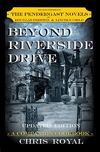 ダウンロード  BEYOND RIVERSIDE DRIVE (UPDATED EDITION): A COMPANION COOKBOOK BASED ON THE PENDERGAST NOVELS OF DOUGLAS PRESTON & LINCOLN CHILD (English Edition) 本