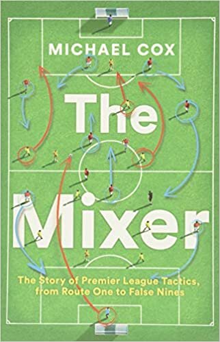 Michael Cox The Mixer: The Story of Premier League Tactics, from Route One to False Nines تكوين تحميل مجانا Michael Cox تكوين