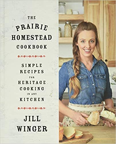 ダウンロード  The Prairie Homestead Cookbook: Simple Recipes for Heritage Cooking in Any Kitchen 本