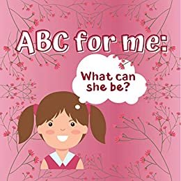 ABC for Me What Can She Be: Book for Little Girls Perfect Gifts Idea for Toddler Girl Choose a Profession from a-z (English Edition)