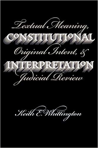 Whittington, K: Constitutional Interpretation: Textual Meaning, Original Intent and Judicial Review
