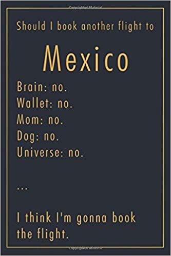 Pauline Hereward Should I Book Another Flight To Mexico: A classy funny Mexico Travel Journal with Lined And Blank Pages تكوين تحميل مجانا Pauline Hereward تكوين