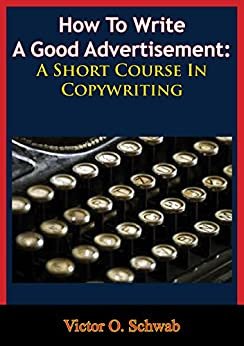 ダウンロード  How To Write A Good Advertisement: A Short Course In Copywriting (English Edition) 本
