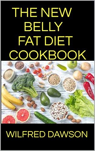 THE NEW BELLY FAT DIET COOKBOOK : The Complete Guide To Handle your belly fat situation without been exhuasted (English Edition)