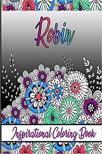 Robin Inspirational Coloring Book: An adult Coloring Boo kwith Adorable Doodles, and Positive Affirmations for Relaxationion.30 designs , 64 pages, matte cover, size 6 x9 inch ,