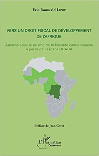indir Vers un droit fiscal de développement de l&#39;Afrique: Analyse sous le prisme de la fiscalité camerounaise à partir de l&#39;espace OHADA