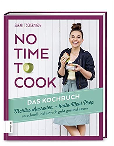 No time to cook - Das Kochbuch: Tschüss Ausreden - hallo Meal Prep - so schnell und einfach geht gesund essen indir