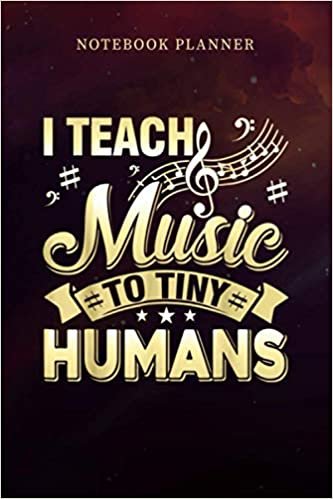 indir Notebook Planner Music Teacher I Teach Music To Tiny Humans: 6x9 inch, Management, Personal, Journal, Personal Budget, Monthly, Planning, Over 100 Pages