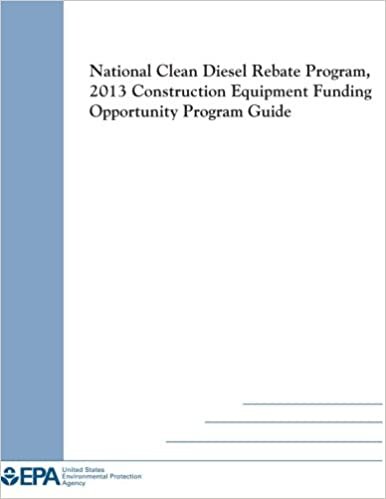 National Clean Diesel Rebate Program, 2013 Construction Equipment Funding Opportunity Program Guide indir