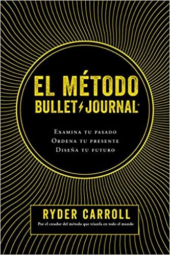 تحميل El Método Bullet Journal: Examina Tu Pasado. Ordena Tu Presente. Diseña Tu Futuro