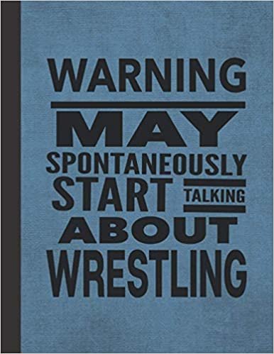 indir Warning May Spontaneously Start Talking About Wrestling: Notebook Journal For Wrestler Woman Man Guy Girl - Best Funny Gift For Coach, Trainer, Student, Team - Blue Cover 8.5&quot;x11&quot;