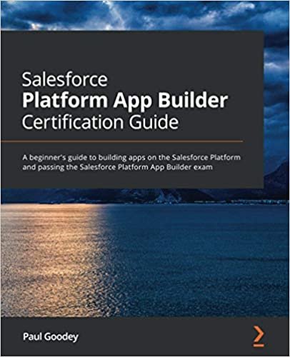 ダウンロード  Salesforce Platform App Builder Certification Guide: A beginner's guide to building apps on the Salesforce Platform and passing the Salesforce Platform App Builder exam 本